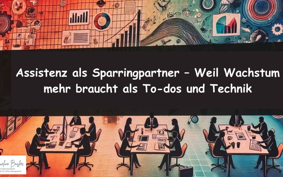 Virtuelle Assistenz als Sparringpartner – weil Wachstum mehr braucht als To-dos und Technik