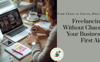 From Chaos to Clarity (Part 4): Freelancing Without Chaos: Your Business First Aid