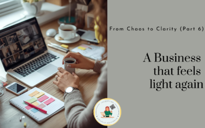 From Chaos to Clarity (Part 6): A Business That Feels Light Again