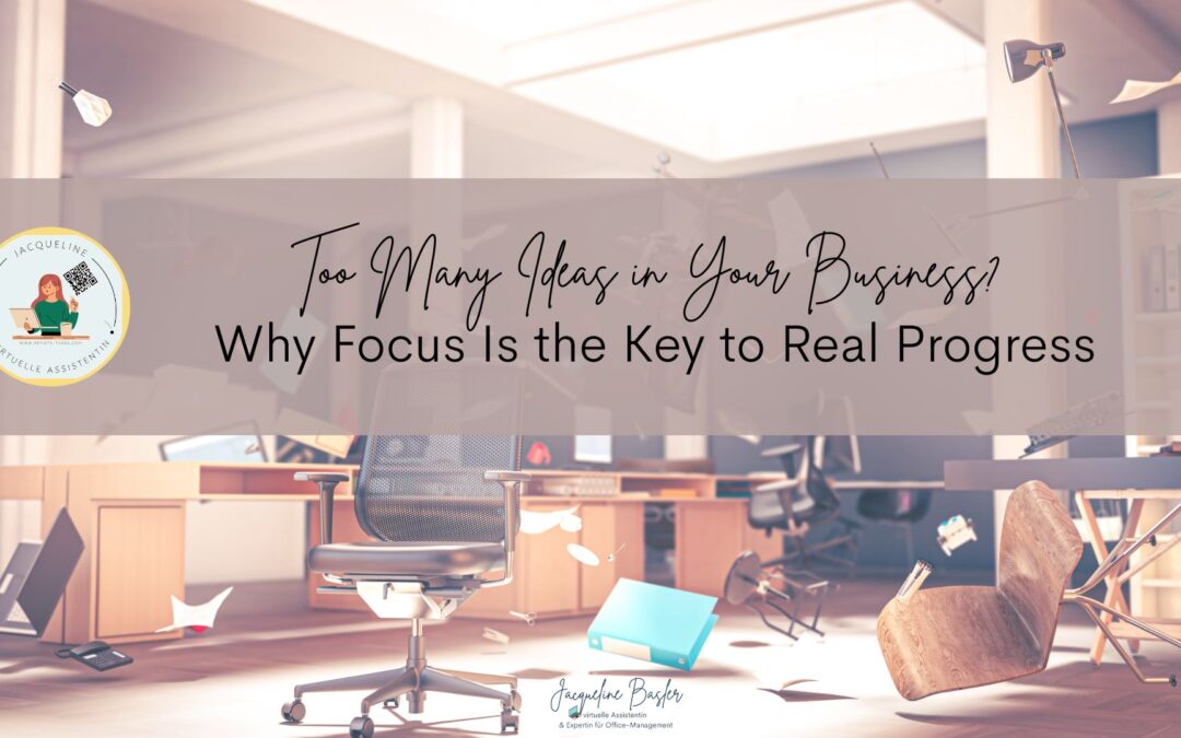 Too Many Ideas in Your Business? Why Focus Is the Key to Real Progress