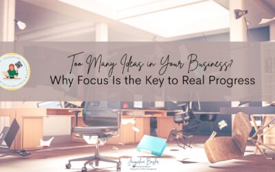 Too Many Ideas in Your Business? Why Focus Is the Key to Real Progress