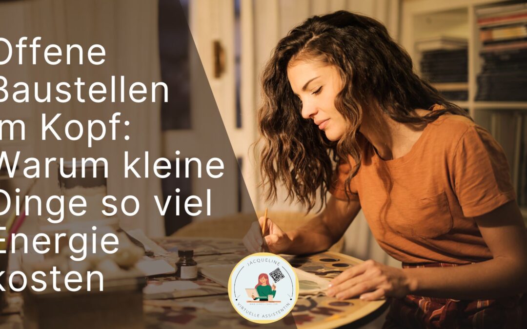 Offene Baustellen im Kopf: Warum kleine Dinge so viel Energie kosten